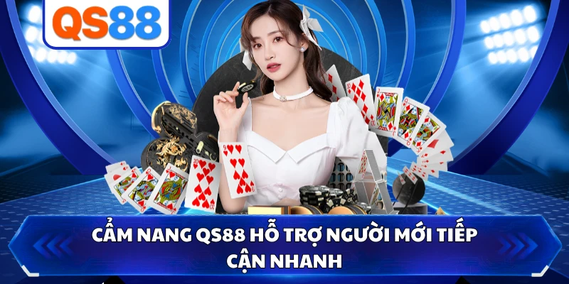 Cẩm nang QS88 hỗ trợ người mới tiếp cận nhanh