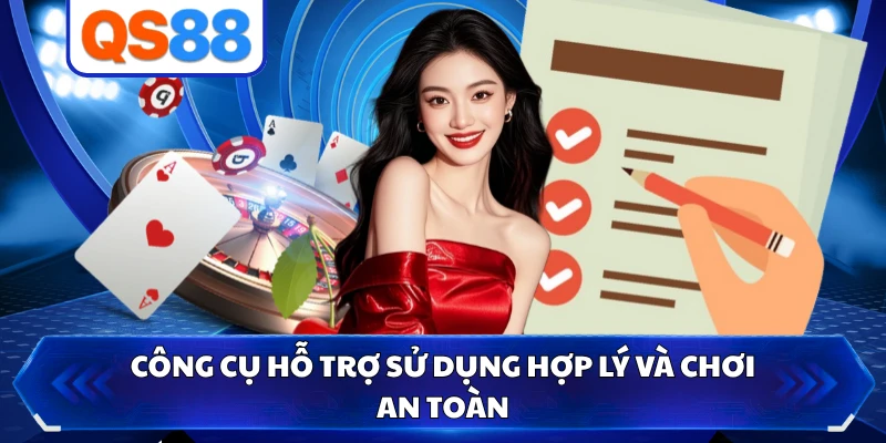 Công cụ hỗ trợ sử dụng hợp lý và chơi an toàn