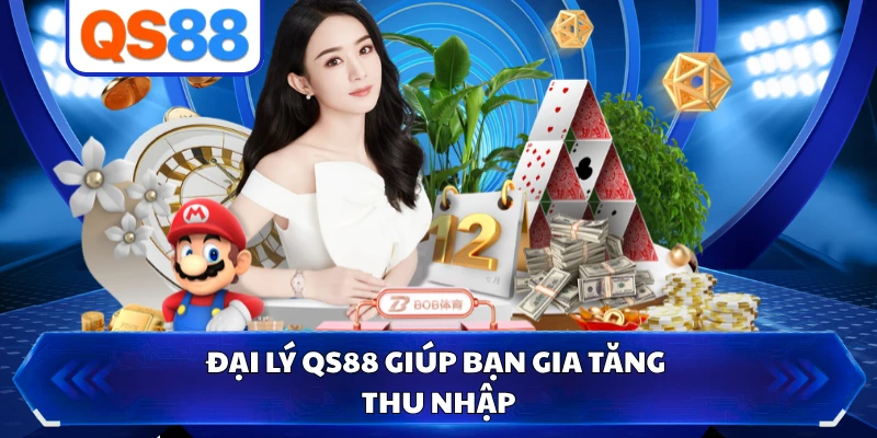 Đại lý QS88 giúp bạn gia tăng thu nhập