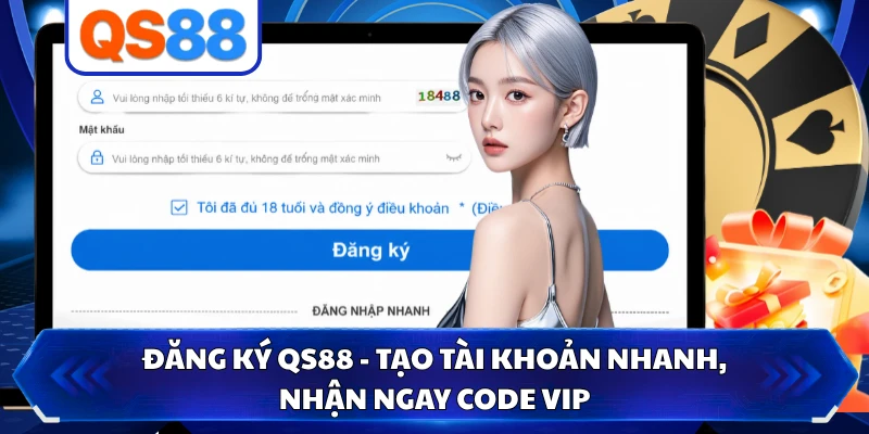 Đăng Ký QS88 - Tạo Tài Khoản Nhanh, Nhận Ngay Code VIP