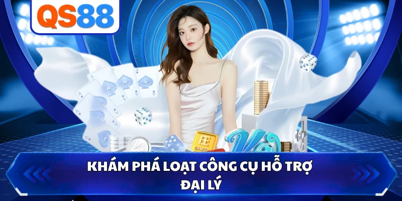 Khám phá loạt công cụ hỗ trợ đại lý