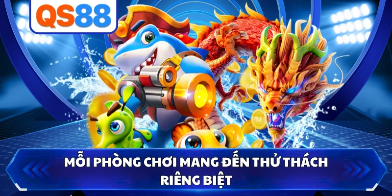 Mỗi phòng chơi mang đến thử thách riêng biệt