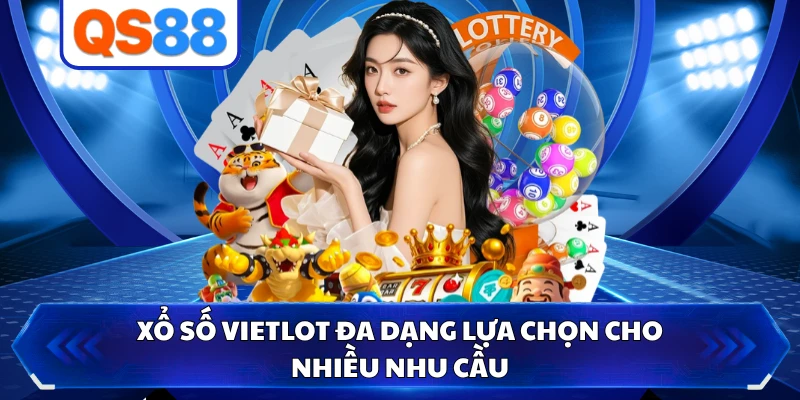 Xổ số Vietlot đa dạng lựa chọn cho nhiều nhu cầu